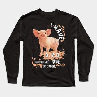 I Have OPD Obsessive Pig Disorder. Long Sleeve T-Shirt